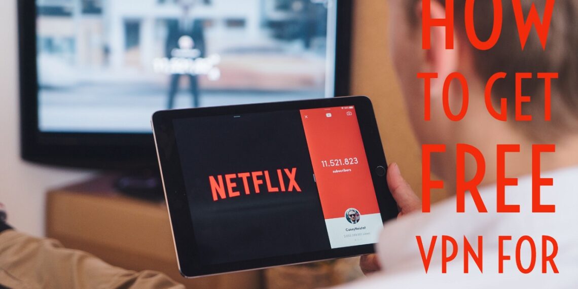 free vpn to change location for netflix